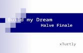 Build my Dream, Halve Finale!