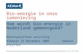 Experience you can trust. Bio-energie in onze samenleving Hoe wordt bio-energie in Nederland gemeengoed? Kennisplatform recycling Alkmaar 23 November 2005Edward.
