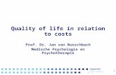 Quality of life in relation to costs Prof. Dr. Jan van Busschbach Medische Psychologie en Psychotherapie 1.