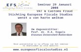 Seminar 29 Januari 2008 VAT & Customs Fraud  Stichting Europese Fiscale Studies wenst u van harte welkom Deze presentatie.