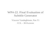 WP4-22. Final Evaluation of Subtitle Generator Vincent Vandeghinste, Pan Yi CCL – KULeuven.