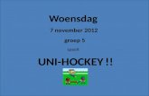 Woensdag 7 november 2012 groep 5 speelt UNI-HOCKEY !!