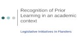 Recognition of Prior Learning in an academic context Legislative Initiatives in Flanders.