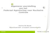 24/06/2009 1 Algemene voorstelling van het Federaal Agentschap voor Nucleaire Controle Karina De Beule Woordvoerster- sr.expert communicatie.