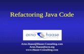 Refactoring Java Code Arno.Haase@Haase-Consulting.com Arno.Haase@acm.org .