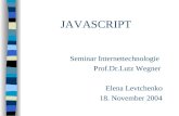 JAVASCRIPT Seminar Internettechnologie Prof.Dr.Lutz Wegner Elena Levtchenko 18. November 2004.