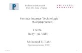 Praktische Informatik Prof. Dr. Lutz Wegner Seminar Internet-Technologie (Skriptsprachen) Thema: Ruby (on Rails) Mohamed El Bahri (Sommersemester 2009)