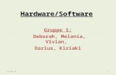 Hardware/Software Gruppe 1: Deborah, Melania, Vivian, Darius, Kiriaki 10.02.20141.