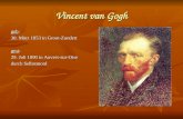 Vincent van Gogh geb: 30. März 1853 in Groot-Zundert gest: 29. Juli 1890 in Auvers-sur-Oise durch Selbstmord.