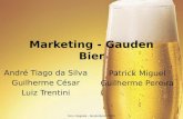 Marketing - Gauden Bier André Tiago da Silva Guilherme César Luiz Trentini Com. Integrada – Renato Buiati / 2013 Patrick Miguel Guilherme Pereira.