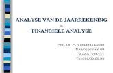 ANALYSE VAN DE JAARREKENING = FINANCIËLE ANALYSE Prof. Dr. H. Vandenbussche Naamsestraat 69 Bureau: 04-111 Tel:016/32.69.20.