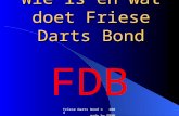Friese Darts Bond © 2004 made by FR@NS Wie is en wat doet Friese Darts Bond FDB