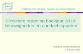 Circulaire reporting boekjaar 2010: Nieuwigheden en aandachtspunten Diederik Vandendriessche 7 februari 2011.