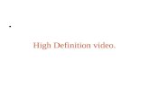 High Definition video. •. •De meeste HD-formaten hebben een resolutie van ofwel 1920x1080 ofwel 1280x720.