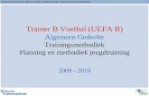 Trainer B Voetbal (UEFA B) - Algemeen Gedeelte - Trainingsmethodiek – Planning en methodiek jeugdtraining1 Trainer B Voetbal (UEFA B) Algemeen Gedeelte.