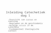 Inleiding Catechetiek dag 1 -Overzicht van cursus en toetsing -Begrippen en de geschiedenis -Huidige crisis in de catechese -Fundamenteel theologische.
