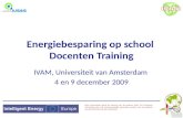 Energiebesparing op school Docenten Training IVAM, Universiteit van Amsterdam 4 en 9 december 2009 Deze presentatie geeft de mening van de auteurs weer.
