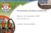Presentatie Kantine Commissie Datum: 15 november 2007 Tijd: 21:45 uur Locatie: Kantine NWC Inleiding Tevredenheidsonderzoek Actieplan Commissie Sluiting.