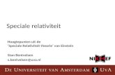 Speciale relativiteit Hoogtepunten uit de ‘Speciale Relativiteit theorie’ van Einstein Stan Bentvelsen s.bentvelsen@uva.nl.