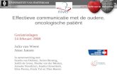 Effectieve communicatie met de oudere, oncologische patiënt Geriatriedagen 14 februari 2008 Julia van Weert Jesse Jansen In samenwerking met: Sandra van.