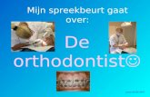 Mijn spreekbeurt gaat over: De orthodontist  Joyce de Bie 2007.