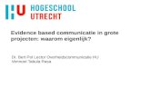 Evidence based communicatie in grote projecten: waarom eigenlijk? Dr. Bert Pol Lector Overheidscommunicatie HU Vennoot Tabula Rasa