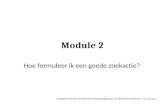 Module 2 Hoe formuleer ik een goede zoekactie? Gebaseerd op de tutorials informatievaardigheden van Bibliotheek Letteren - K.U.Leuven.