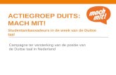 ACTIEGROEP DUITS: MACH MIT! Studentambassadeurs in de week van de Duitse taal Campagne ter versterking van de positie van de Duitse taal in Nederland.