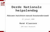 Derde Nationale heipalendag Nieuwe inzichten vanuit houtonderzoek 22 januari 2008 René Klaassen SHR Hout Research.