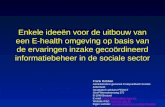 Enkele ideeën voor de uitbouw van een E-health omgeving op basis van de ervaringen inzake gecoördineerd informatiebeheer in de sociale sector Frank Robben.