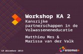 Workshop KA 2 Kansrijke partnerschappen in de Volwasseneneducatie Matthieu Mes & Marissa van der Valk 10 december 2013.