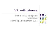 V1, e-Business Blok 1 les 2, college en werkgroep Maandag 12 november 2007.