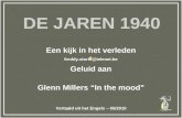 DE JAREN 1940 Een kijk in het verleden Geluid aan Glenn Millers “In the mood” freddy.storm@telenet.be Vertaald uit het Engels – 05/2010.