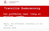 Dd-mm-jj | 1 Ahaus, Van Offenbeek, Broekhuis en Van der Laan Oktober 2010 Transitie Ouderenzorg Van profielen naar “zorg en service” -paden.
