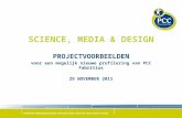 SCIENCE, MEDIA & DESIGN PROJECTVOORBEELDEN voor een mogelijk nieuwe profilering van PCC Fabritius 29 NOVEMBER 2011.