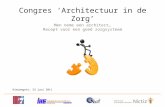 Men neme een architect… Recept voor een goed zorgsysteem Nieuwegein, 23 juni 2011 Congres ‘Architectuur in de Zorg’