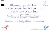 Nieuwe, praktisch relevante inzichten in techniektraining Peter Beek Faculteit der Bewegingswetenschappen, Vrije Universiteit, Amsterdam Sportservice Zuid-Holland,