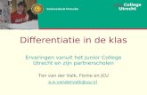 Differentiatie in de klas Ervaringen vanuit het Junior College Utrecht en zijn partnerscholen Ton van der Valk, FIsme en JCU a.e.vandervalk@uu.nl.