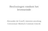 Beslissingen rondom het levenseinde Alexander de Graeff, internist-oncoloog Universitair Medisch Centrum Utrecht.