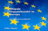 Illegale Orgaanhandel in Europa Een mythe of werkelijkheid? Silke Meyer.