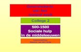 Geschiedenis van het sociaal werk Samenstelling: Maarten van der Linde College 2 500-1500 Sociale hulp in de middeleeuwen.