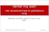 Werken met Mijn leven in kaart, kan dat? Vertel mij wat! Het levensverhaal in palliatieve zorg 5 juni 2012 Zingevingsvragen herkennen - Dordrecht.