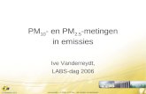 122 juni 2014 vertrouwelijk – © 2006, VITO NV – alle rechten voorbehouden PM 10 - en PM 2.5 -metingen in emissies Ive Vanderreydt, LABS-dag 2006.