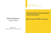 Handreiking beoordelen waterbodems Wat moet RWS ermee? ECB Platform 1 april 2010 John Hin Rijkswaterstaat Waterdienst.