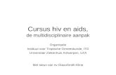 Cursus hiv en aids, de multidisciplinaire aanpak Organisatie Instituut voor Tropische Geneeskunde, ITG Universitair Ziekenhuis Antwerpen, UZA Met steun.