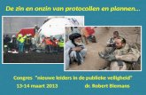 De zin en onzin van protocollen en plannen… Congres “nieuwe leiders in de publieke veiligheid” 13-14 maart 2013 dr. Robert Biemans.