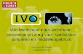 Van kwetsbaar naar weerbaar: preventie en zorg voor kwetsbare jongeren en middelengebruik Dike van de Mheen September 2013.