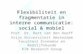 Flexibiliteit en fragmentatie in interne communicatie: social & mobiel Prof. Dr. Bart van den Hooff Vrije Universiteit Amsterdam Faculteit Economie en.