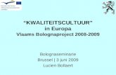 “KWALITEITSCULTUUR” in Europa Vlaams Bolognaproject 2008-2009 Bolognaseminarie Brussel | 3 juni 2009 Lucien Bollaert.