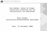 Van boeken, boten en blogs. Collecties verhuizen bij de Universiteit van Amsterdam Bert Zeeman Universiteitsbibliotheek Amsterdam Gent, 15 december 2008.